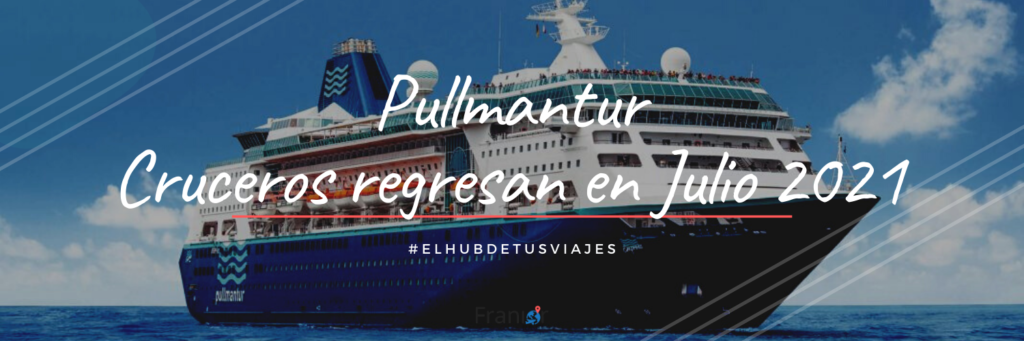 Pullmantur Cruceros regresan en Julio 2021 - Agencia de Turismo Panama - Playas y Caribe